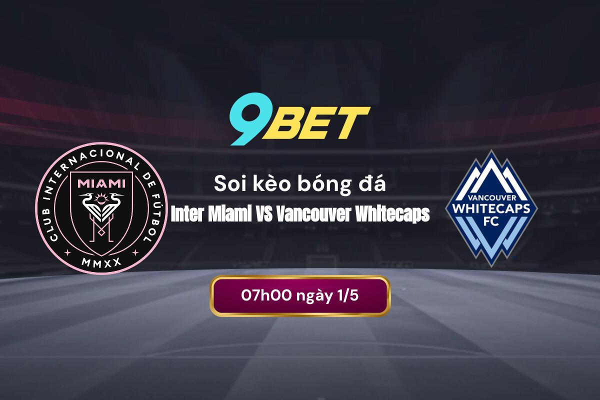 Soi Kèo Inter Miami Vs Vancouver Whitecaps