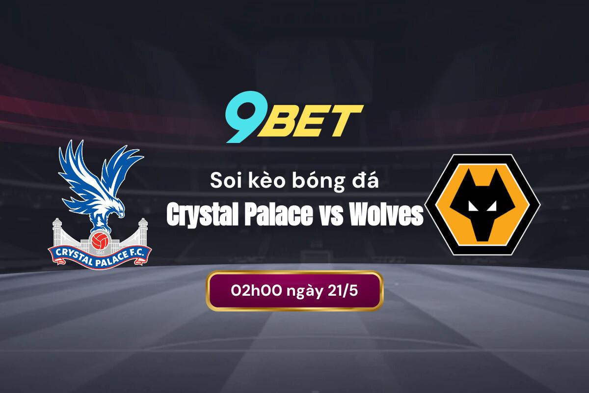 Soi Kèo Bóng đá Crystal Palace Vs Wolves 9bet