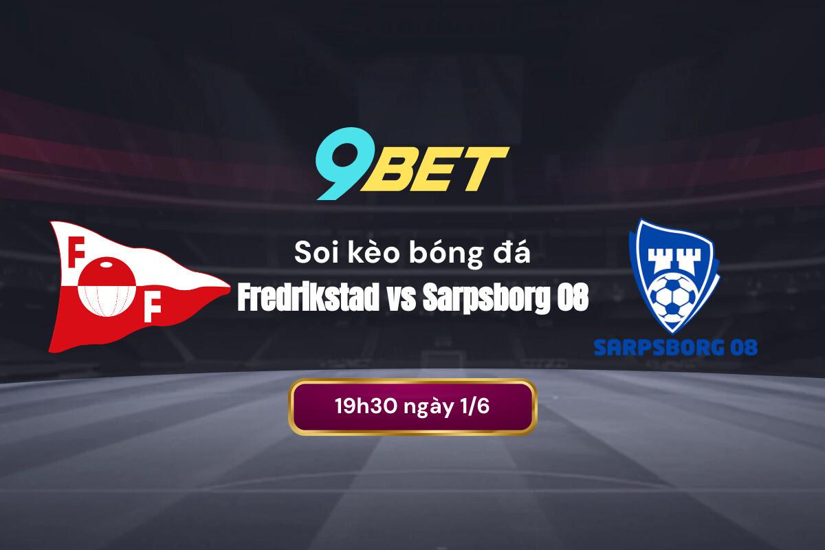 Soi Kèo Bóng đá Fredrikstad Vs Sarpsborg 08 9bet