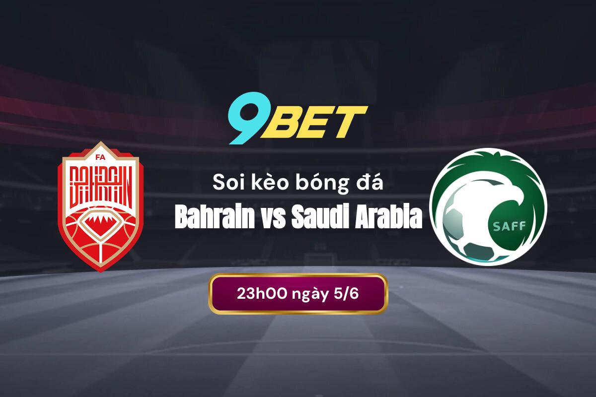 Soi Kèo Bóng đá Bahrain Vs Saudi Arabia 9bet