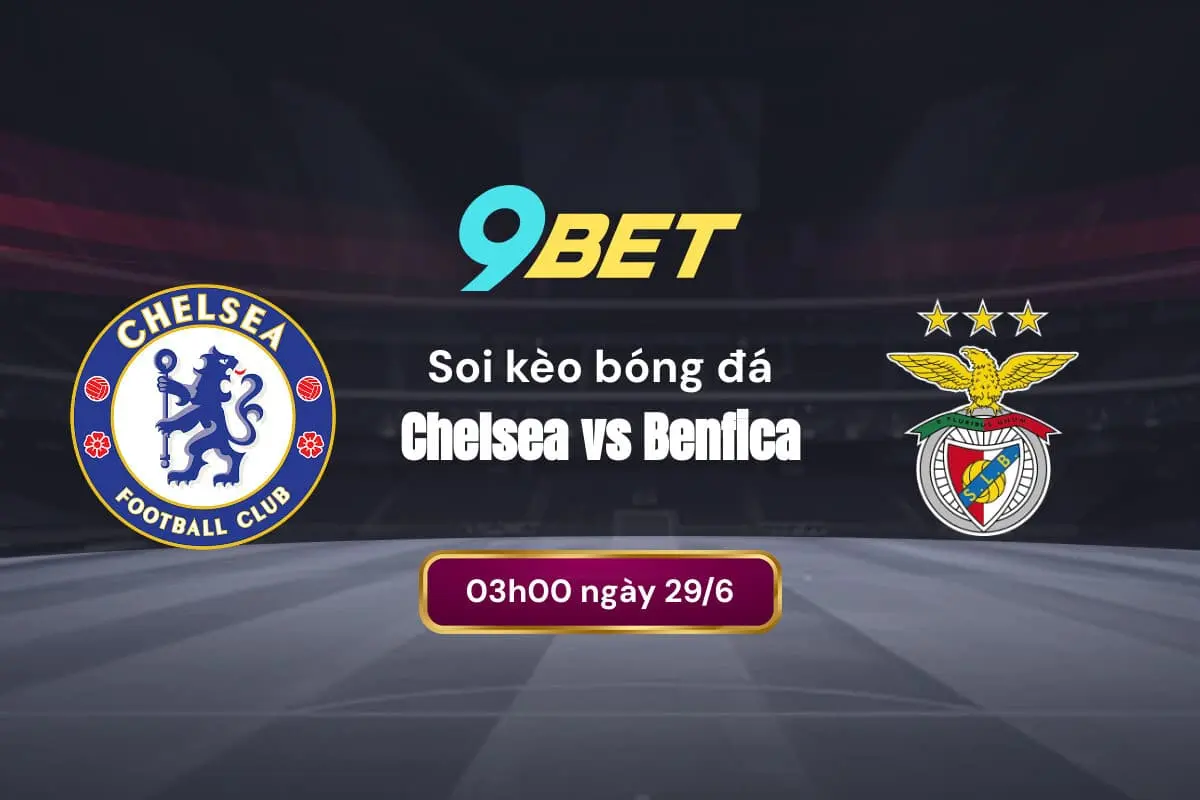 Soi Kèo Bóng đá Chelsea Vs Benfica 9bet