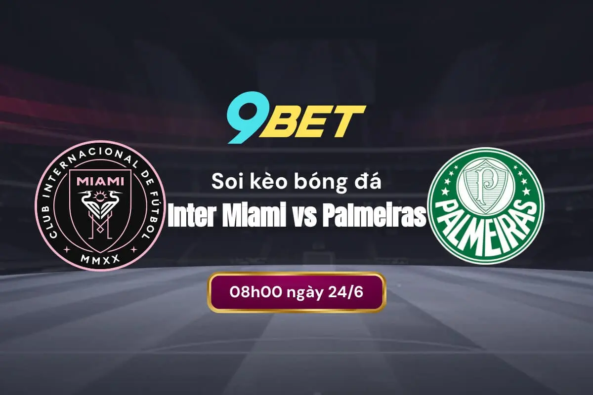 Soi Kèo Bóng đá Inter Miami Vs Palmeiras 9bet