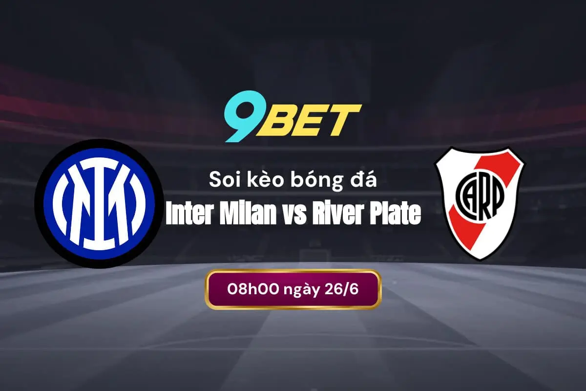 Soi Kèo Bóng đá Inter Milan Vs River Plate 9bet