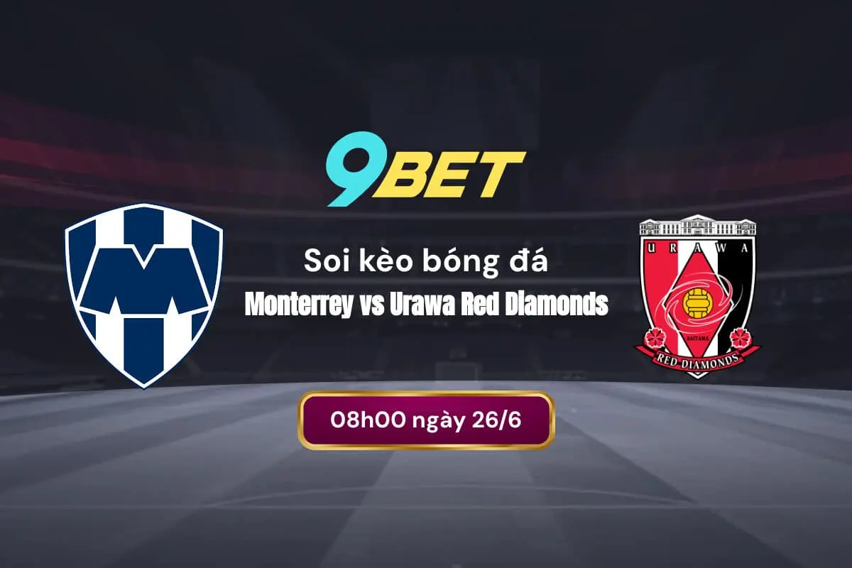 Soi Kèo Bóng đá Monterrey Vs Urawa Red Diamonds 9bet