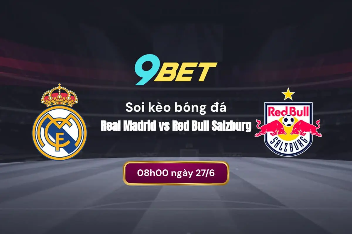 Soi Kèo Bóng đá Real Madrid Vs Red Bull Salzburg 9bet