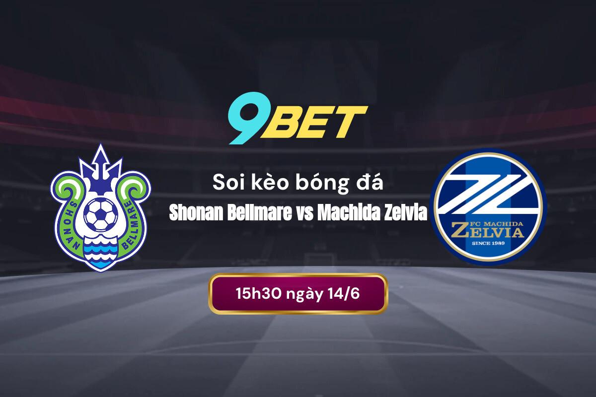Soi Kèo Bóng đá Shonan Bellmare Vs Machida Zelvia 9bet