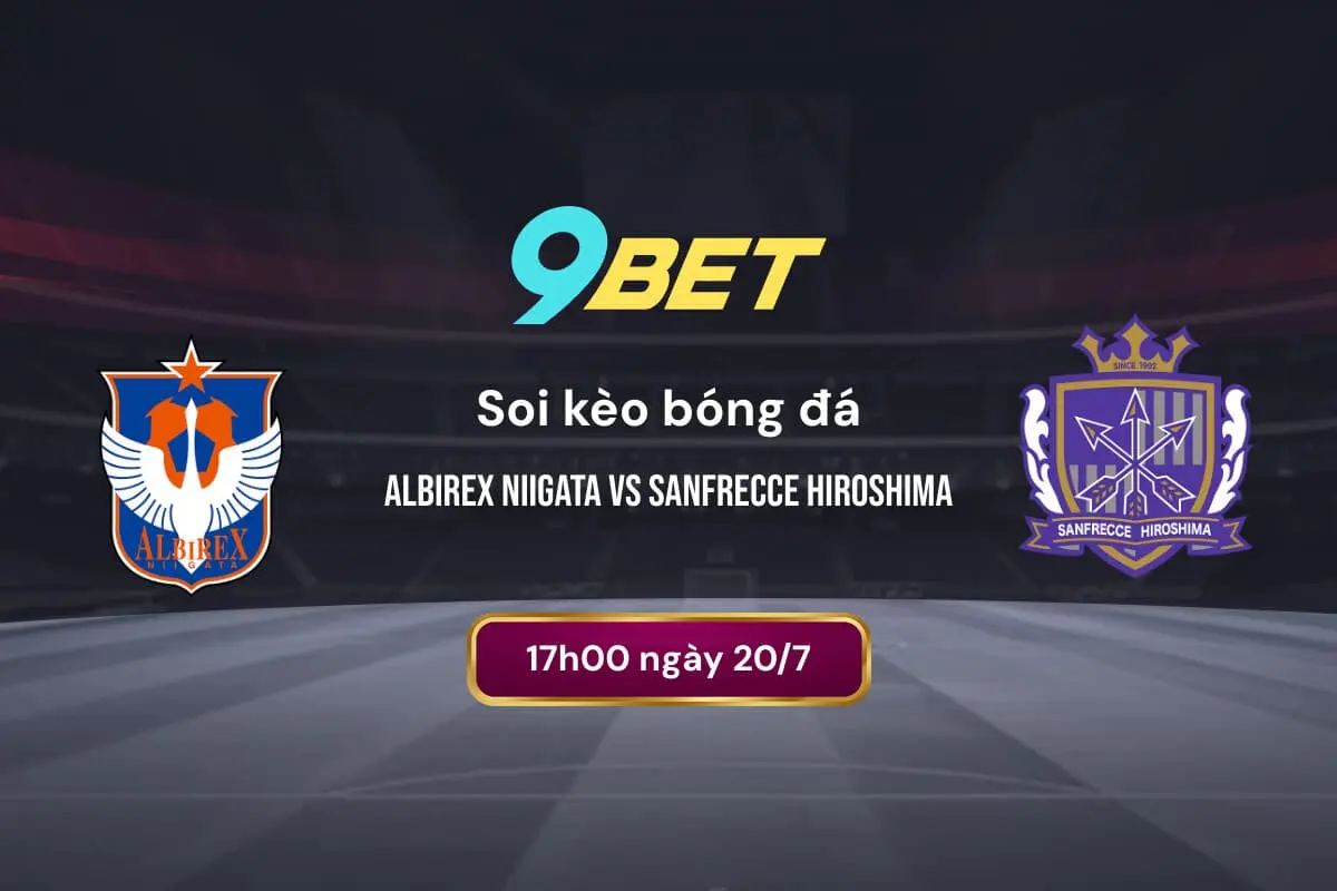 Soi Kèo Bóng đá Albirex Niigata Vs Sanfrecce Hiroshima 9bet