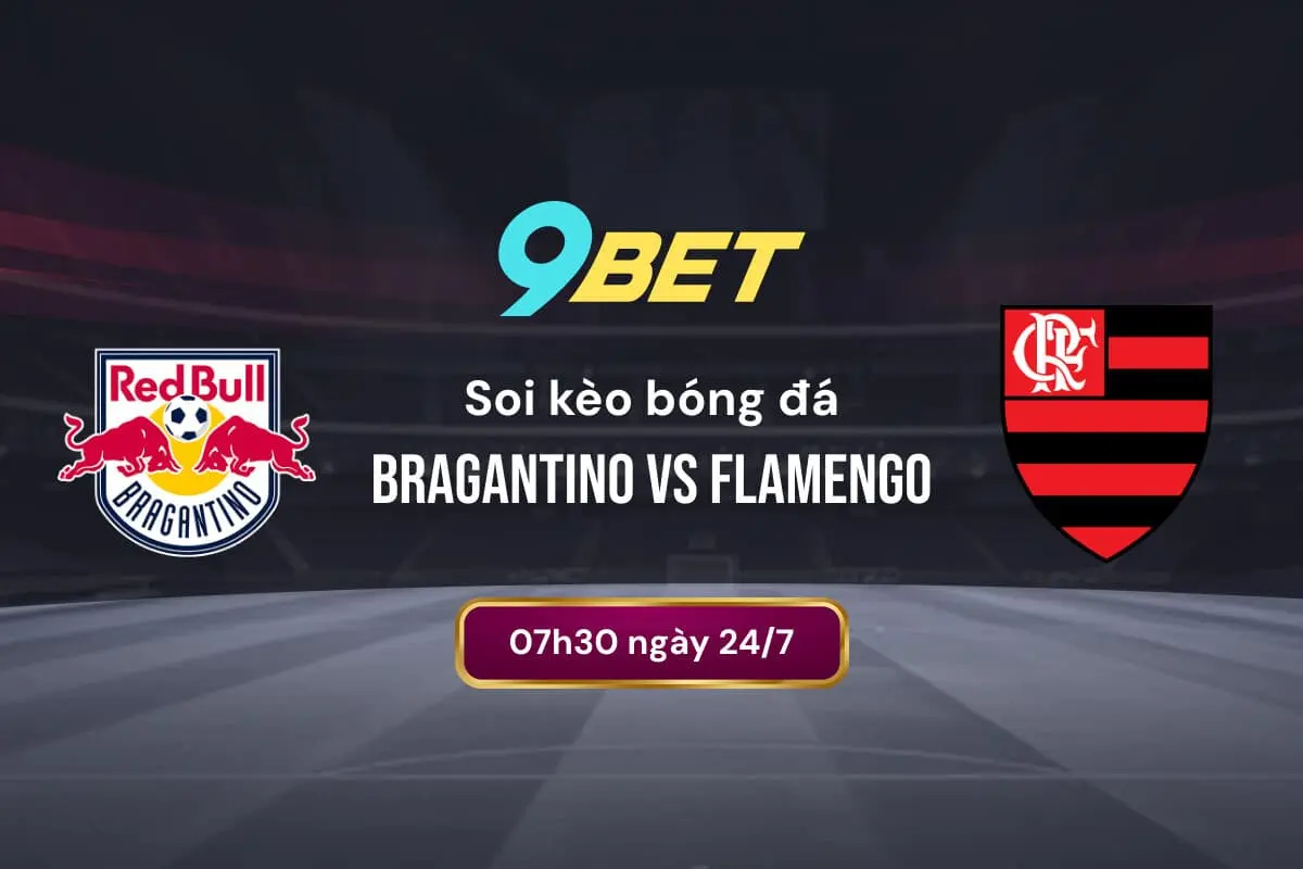 Soi Kèo Bóng đá Bragantino Vs Flamengo 9bet