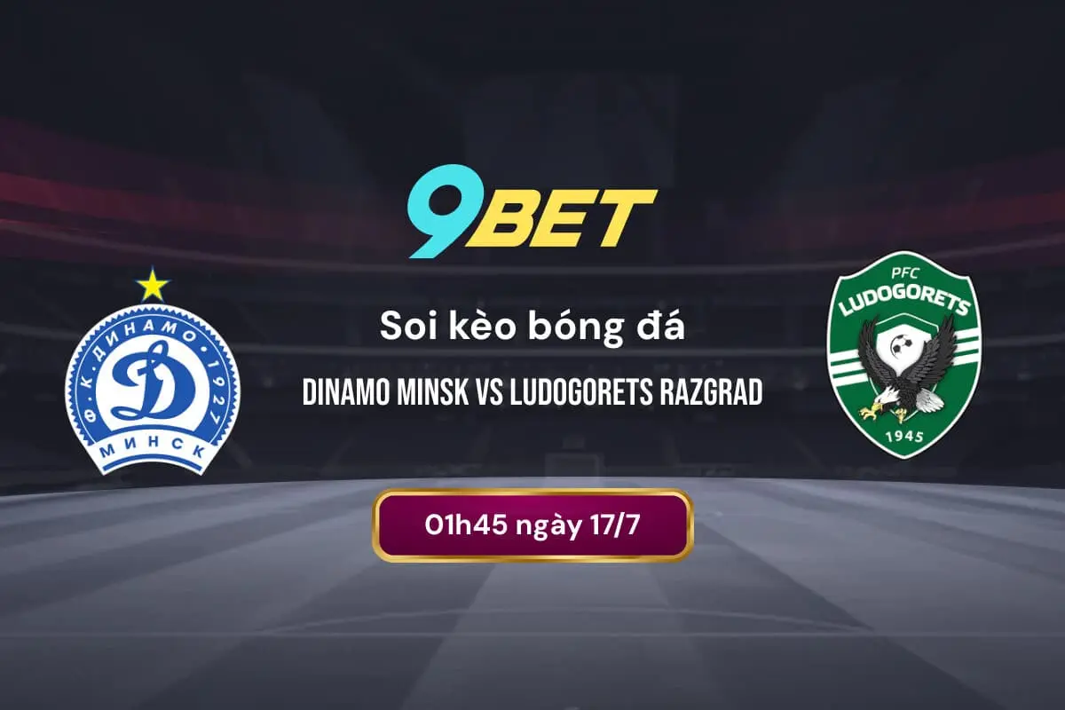 Soi Kèo Bóng đá Dinamo Minsk Vs Ludogorets Razgrad 9bet
