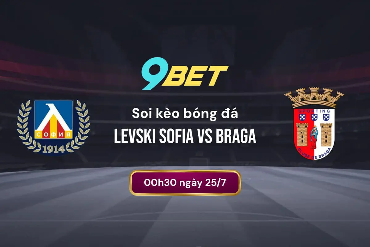 Soi Kèo Bóng đá Levski Sofia Vs Braga 9bet
