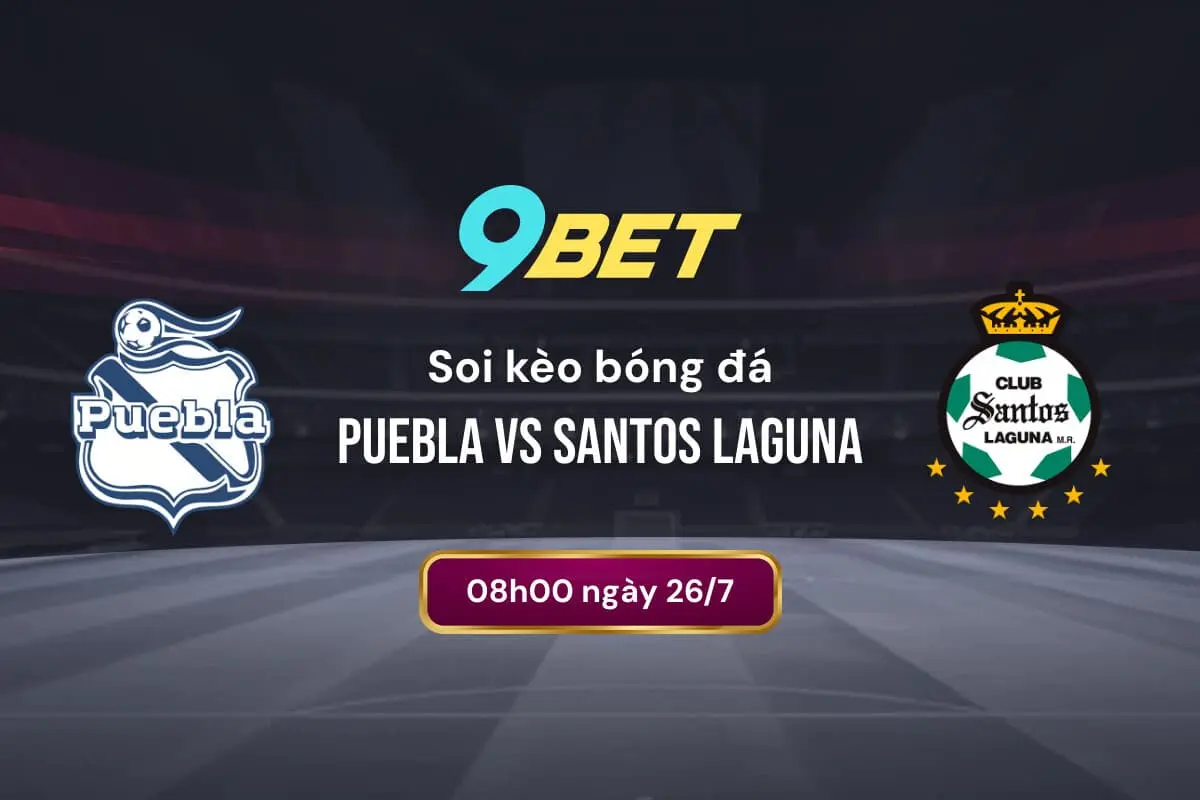 Soi Kèo Bóng đá Puebla Vs Santos Laguna 9bet