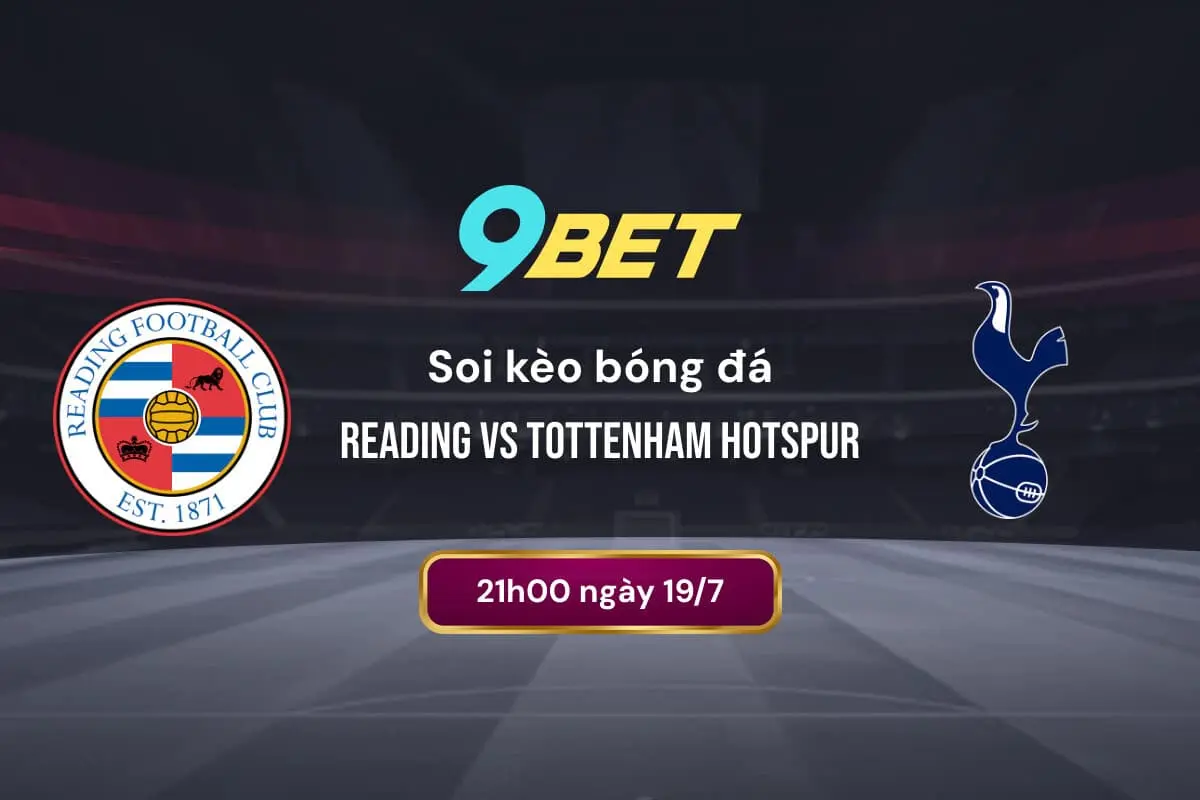 Soi Kèo Bóng đá Reading Vs Tottenham Hotspur 9bet