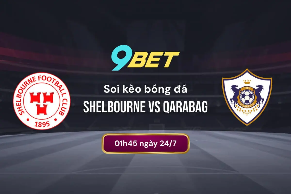 Soi Kèo Bóng đá Shelbourne Vs Qarabag 9bet