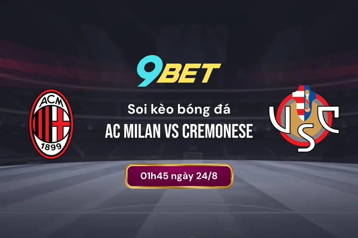 Soi Kèo Bóng đá Ac Milan Vs Cremonese 9bet