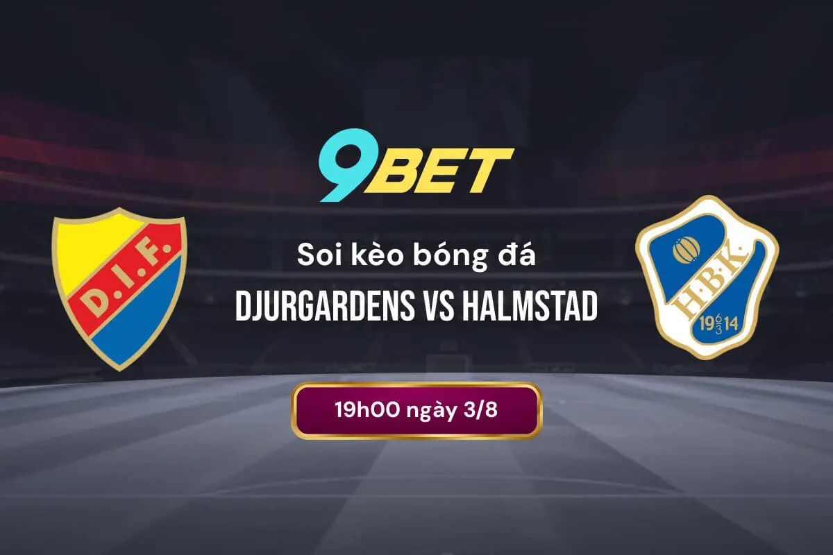 Soi Kèo Bóng đá Djurgardens Vs Halmstad 9bet