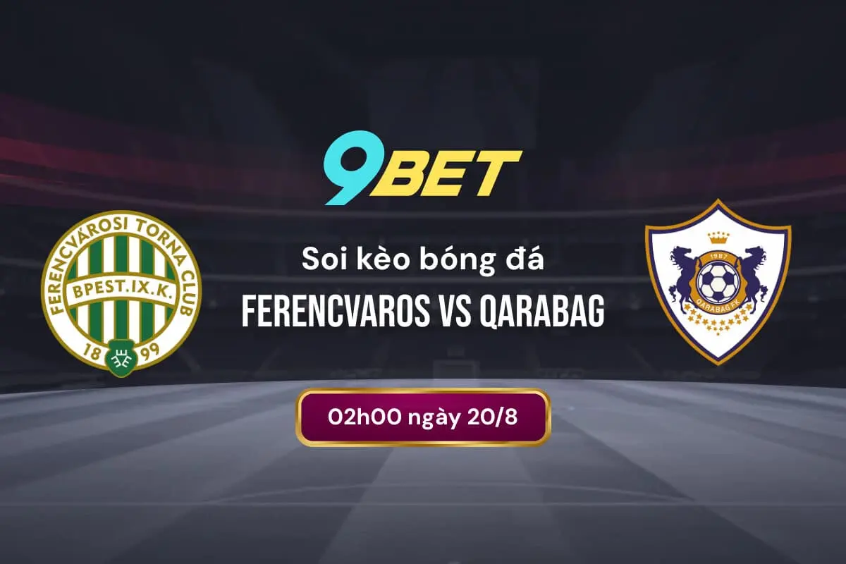 Soi Kèo Bóng đá Ferencvaros Vs Qarabag 9bet