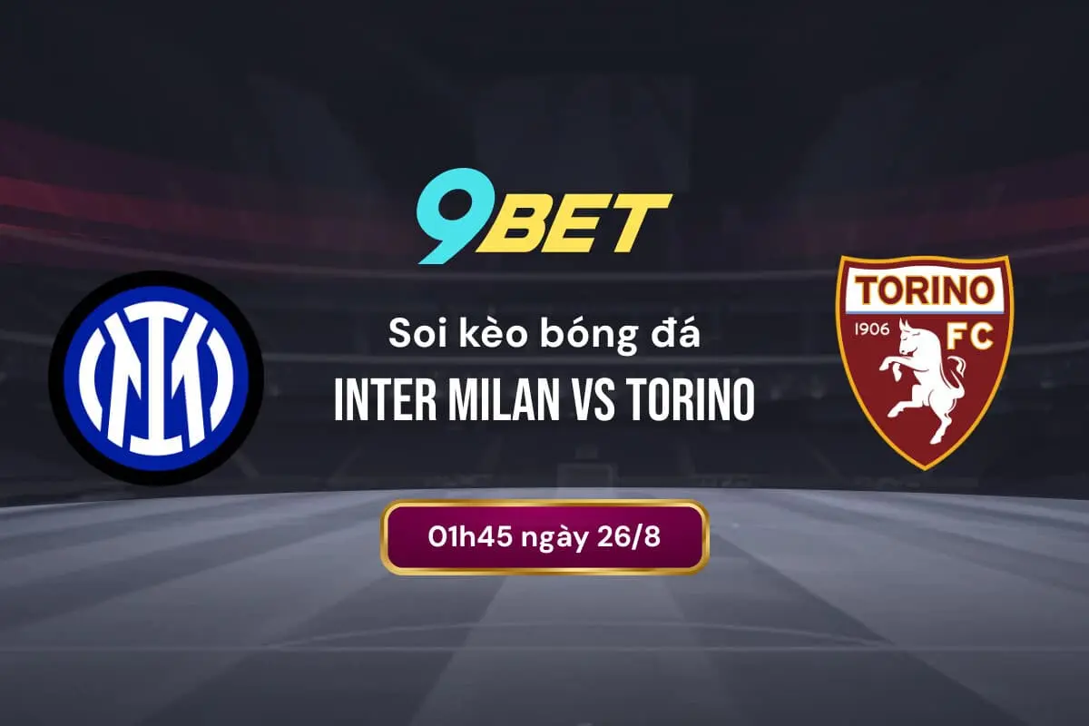 Soi Kèo Bóng đá Inter Milan Vs Torino 9bet