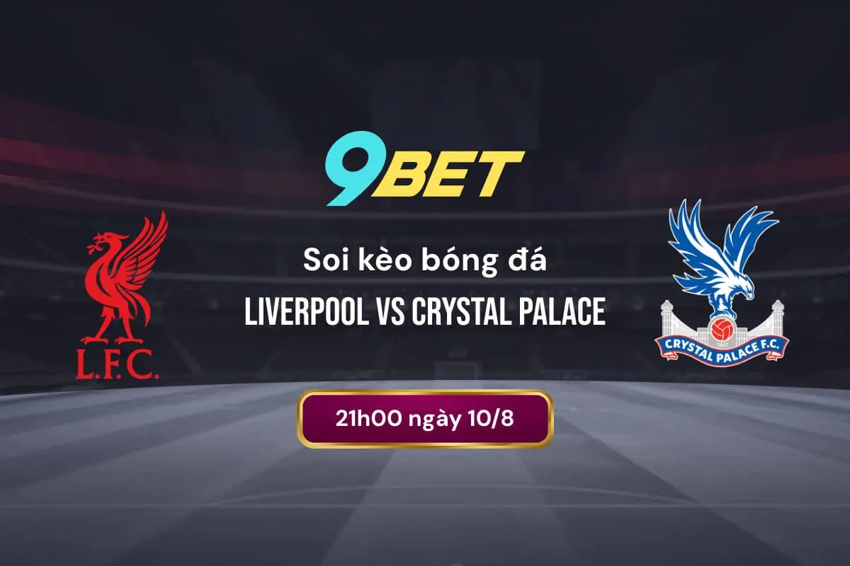 Soi Kèo Bóng đá Liverpool Vs Crystal Palace 9bet