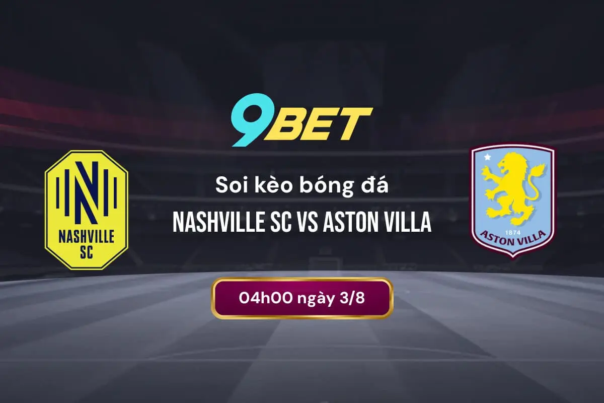 Soi Kèo Bóng đá Nashville Sc Vs Aston Villa 9bet