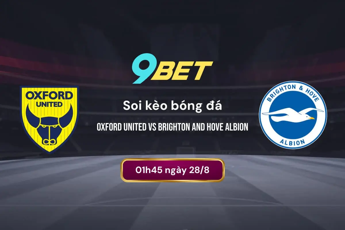 Soi Kèo Bóng đá Oxford United Vs Brighton And Hove Albion 9bet