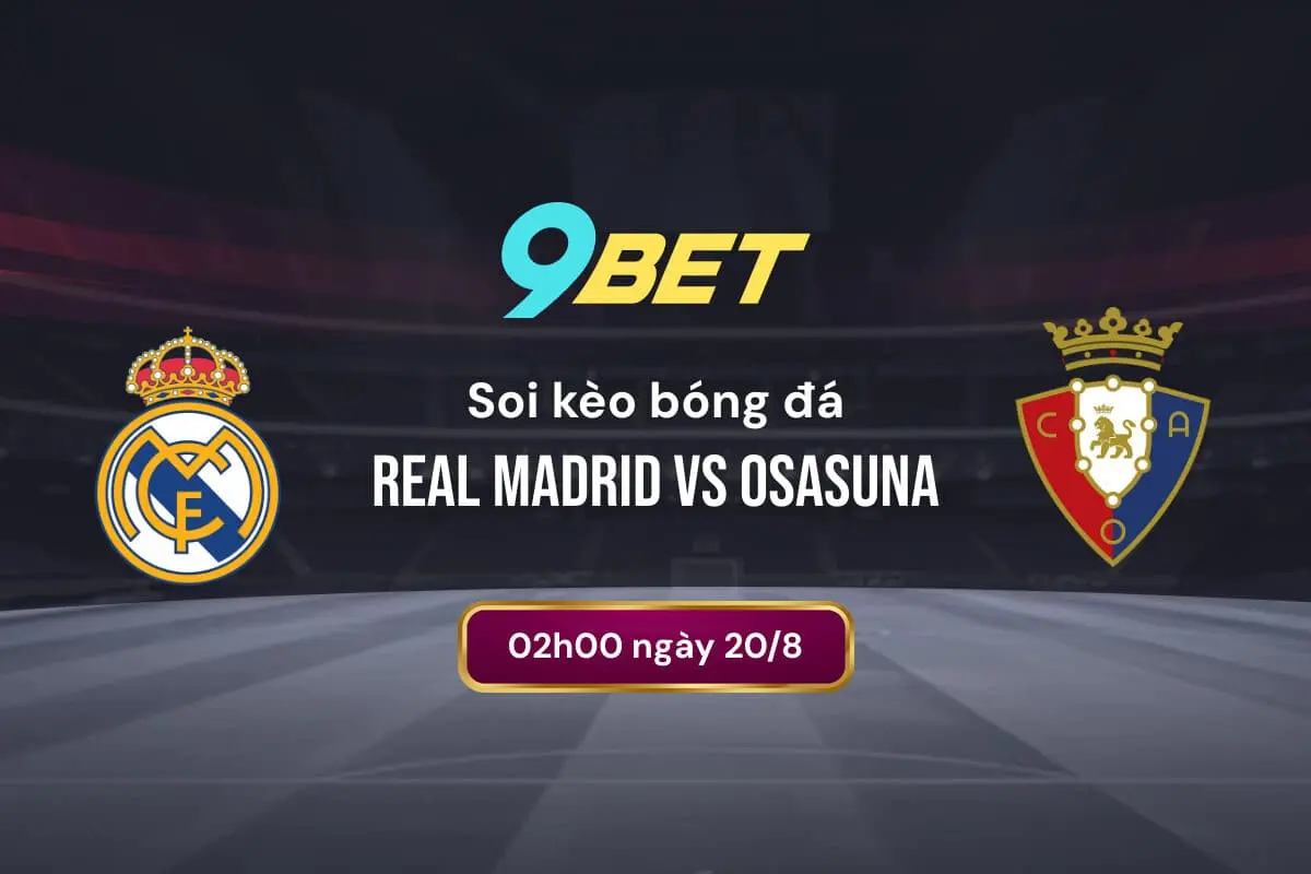 Soi Kèo Bóng đá Real Madrid Vs Osasuna 9bet