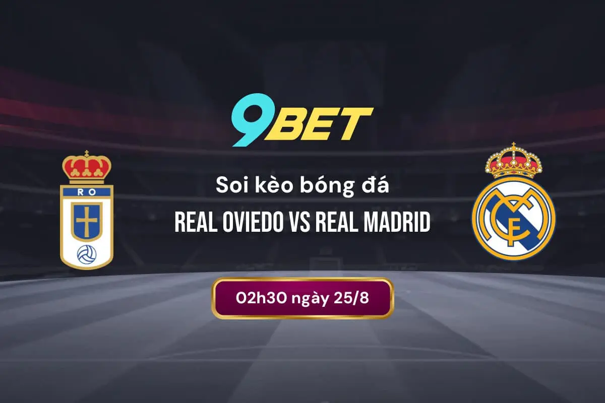 Soi Kèo Bóng đá Real Oviedo Vs Real Madrid 9bet
