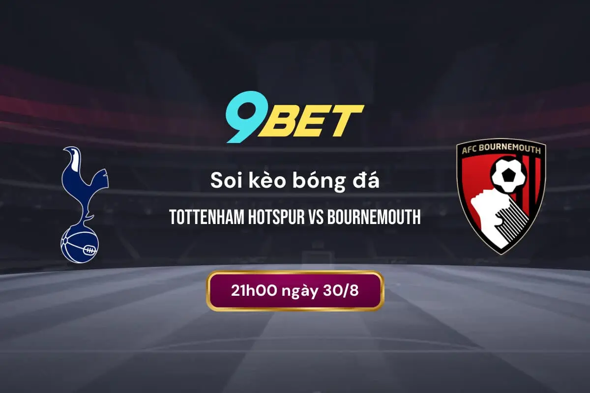 Soi Kèo Bóng đá Tottenham Hotspur Vs Bournemouth 9bet