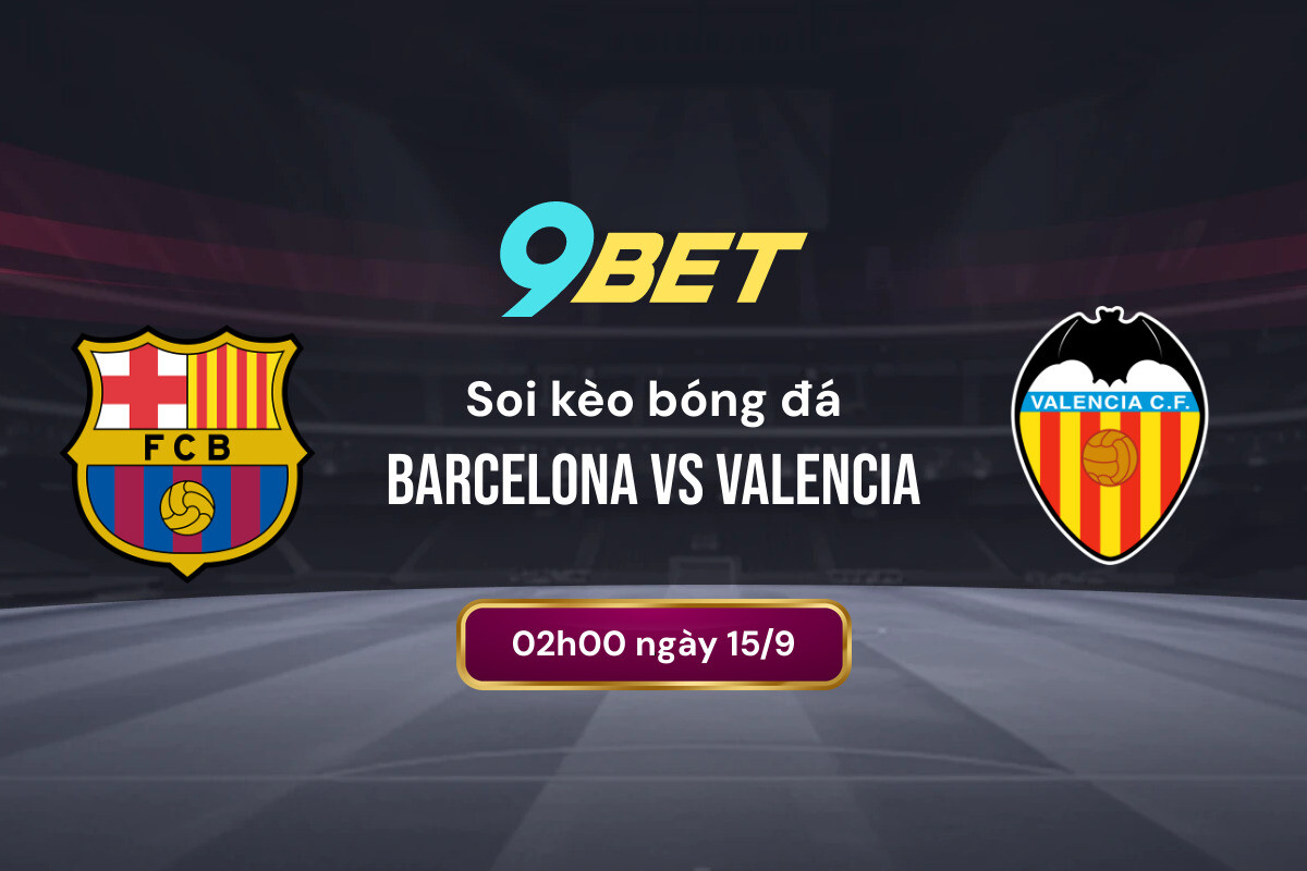 Soi Kèo Bóng đá Barcelona Vs Valencia 9bet