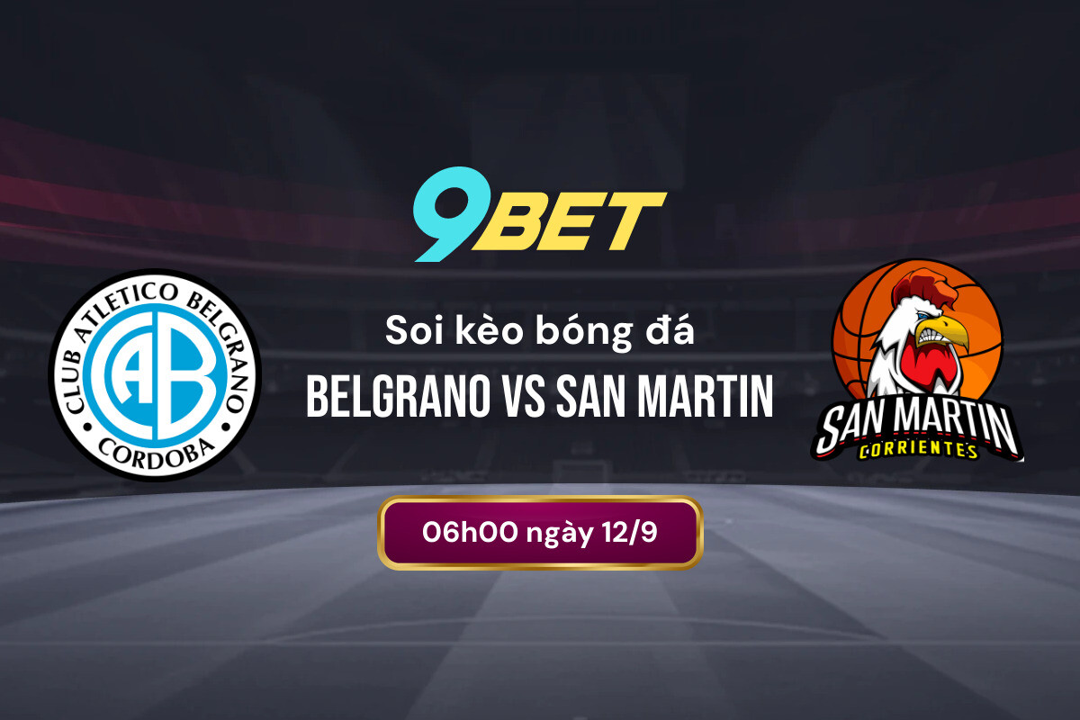 Soi Kèo Bóng đá Belgrano Vs San Martin 9bet