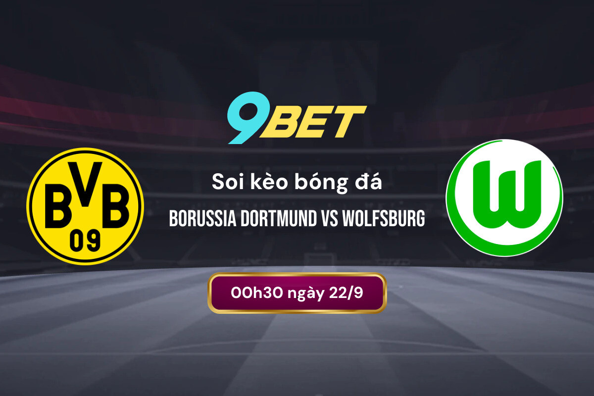 Soi Kèo Bóng đá Borussia Dortmund Vs Wolfsburg 9bet