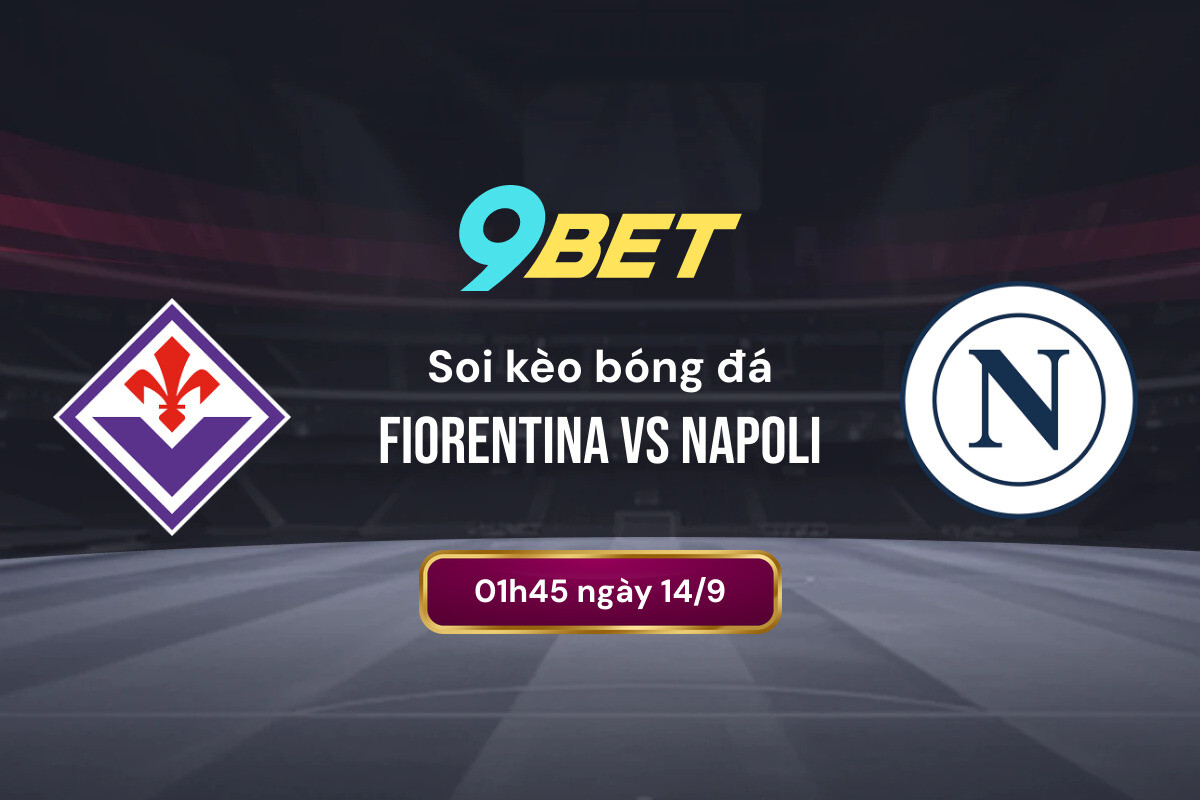 Soi Kèo Bóng đá Fiorentina Vs Napoli 9bet
