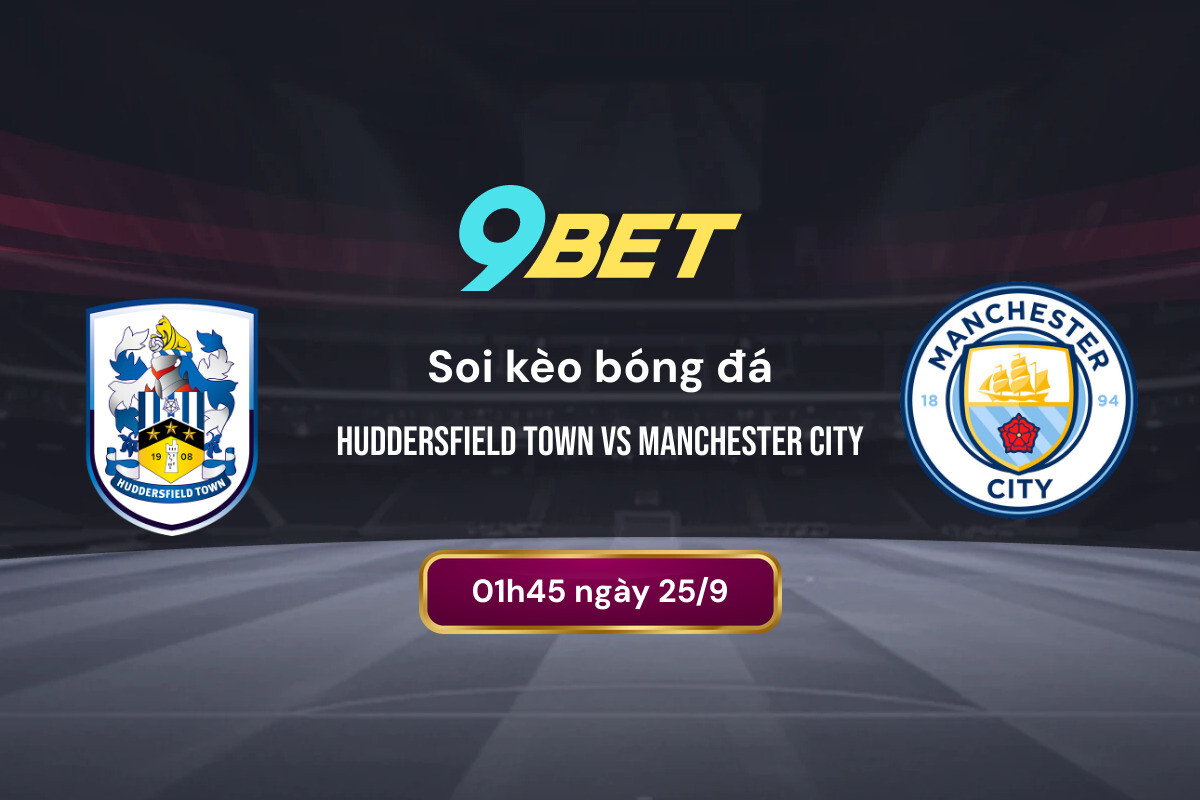 Soi Kèo Bóng đá Huddersfield Town Vs Manchester City 9bet
