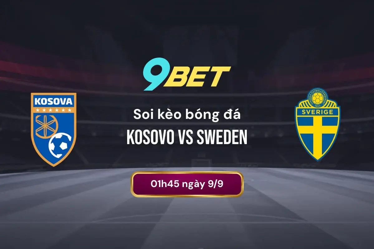 Soi Kèo Bóng đá Kosovo Vs Sweden 9bet
