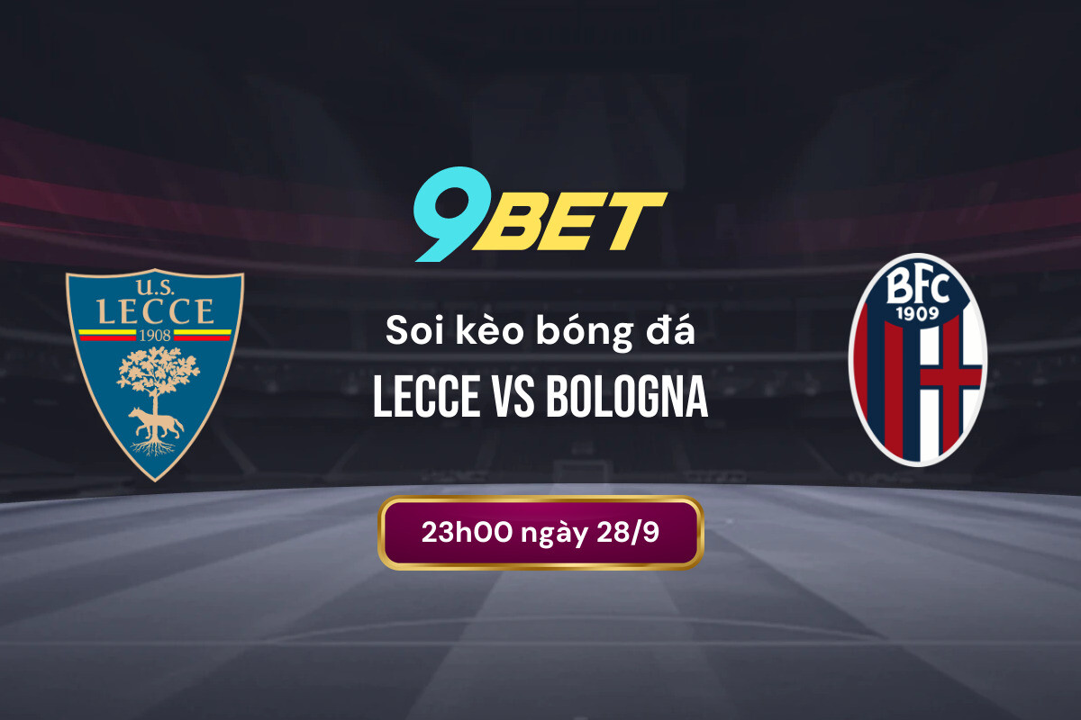 Soi Kèo Bóng đá Lecce Vs Bologna 9bet