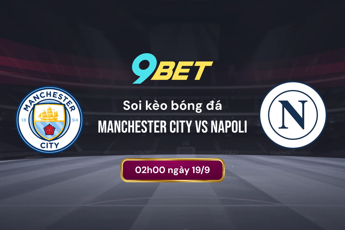 Soi Kèo Bóng đá Manchester City Vs Napoli 9bet