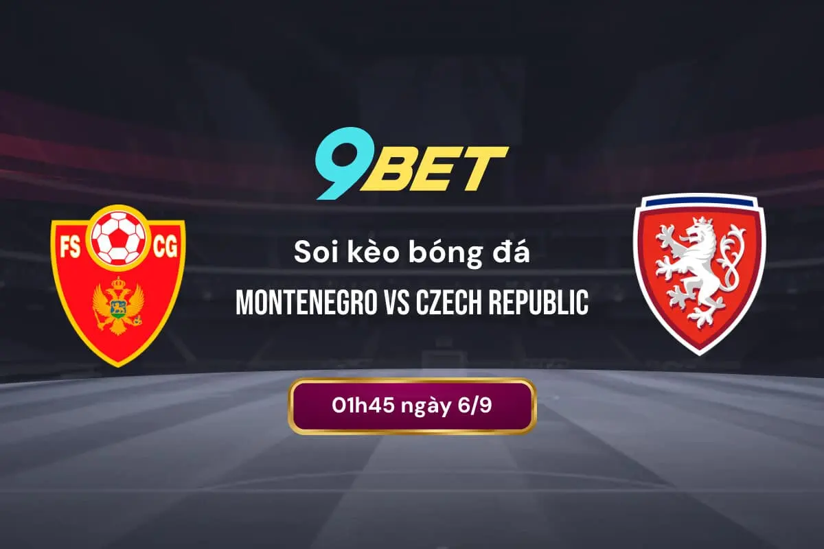 Soi Kèo Bóng đá Montenegro Vs Czech Republic 9bet