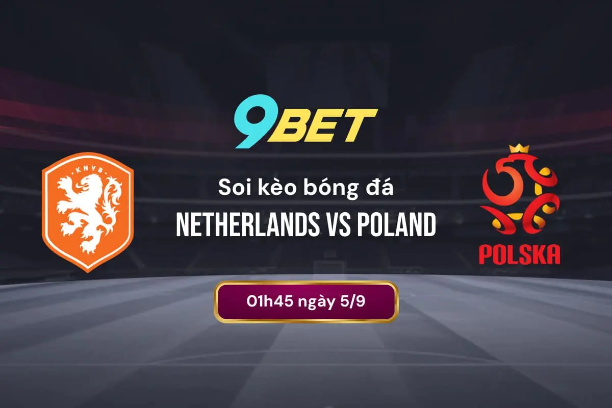 Soi Kèo Bóng đá Netherlands Vs Poland 9bet