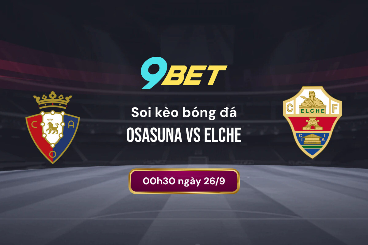 Soi Kèo Bóng đá Osasuna Vs Elche 9bet