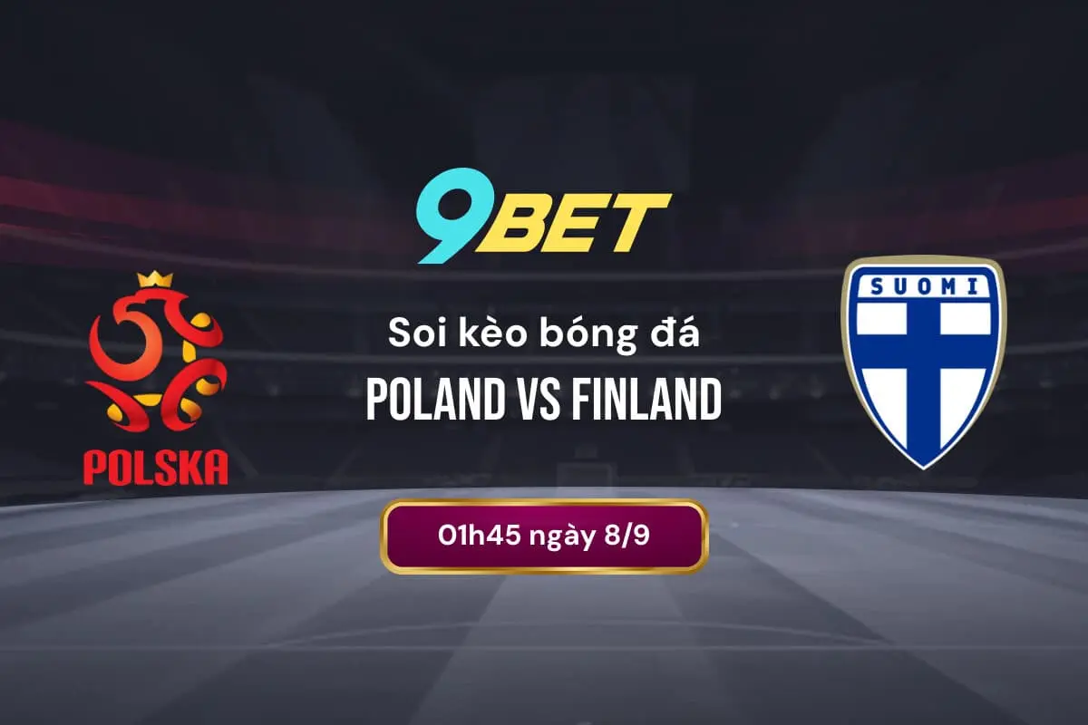 Soi Kèo Bóng đá Poland Vs Finland 9bet
