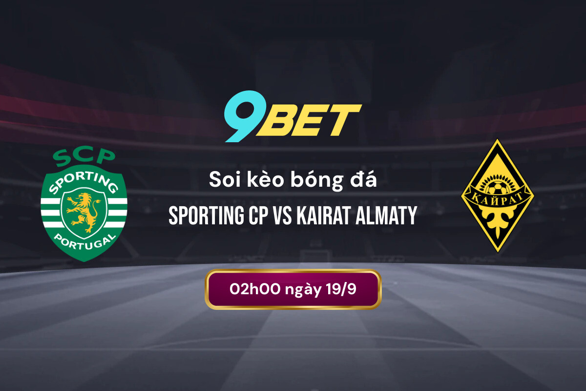 Soi Kèo Bóng đá Sporting Cp Vs Kairat Almaty 9bet