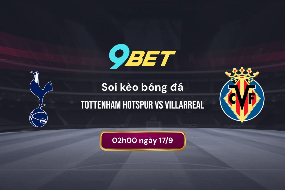 Soi Kèo Bóng đá Tottenham Hotspur Vs Villarreal 9bet