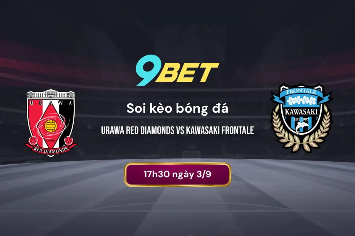 Soi Kèo Bóng đá Urawa Red Diamonds Vs Kawasaki Frontale 9bet