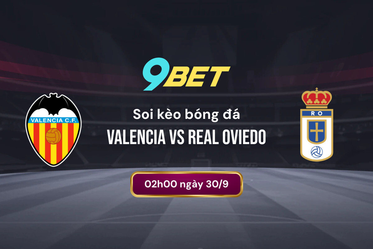 Soi Kèo Bóng đá Valencia Vs Real Oviedo 9bet