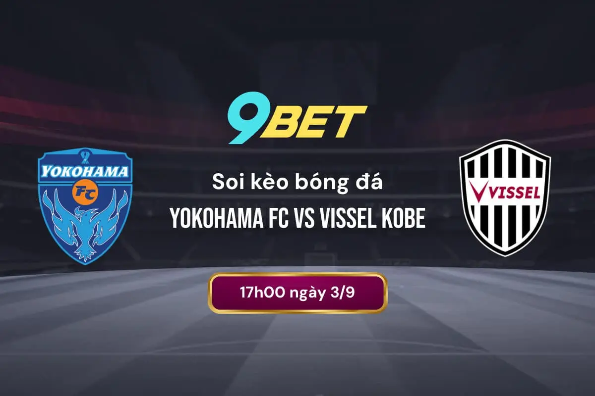 Soi Kèo Bóng đá Yokohama Fc Vs Vissel Kobe 9bet