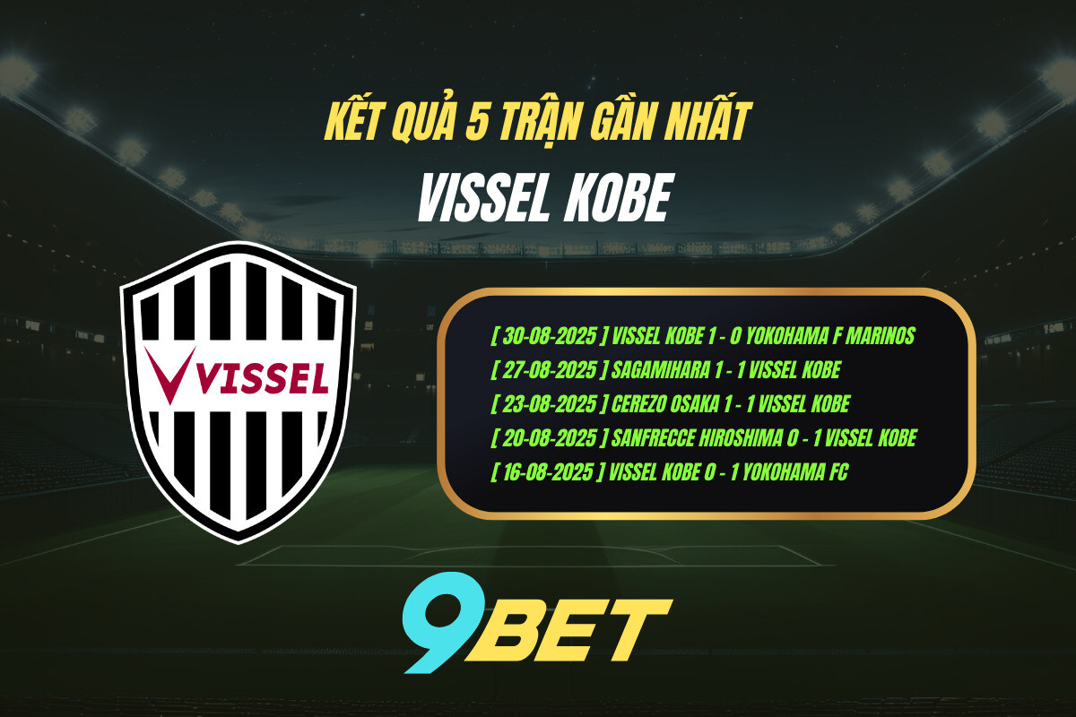 Thành Tích 5 Trận Gần Nhất Vissel Kobe 9bet