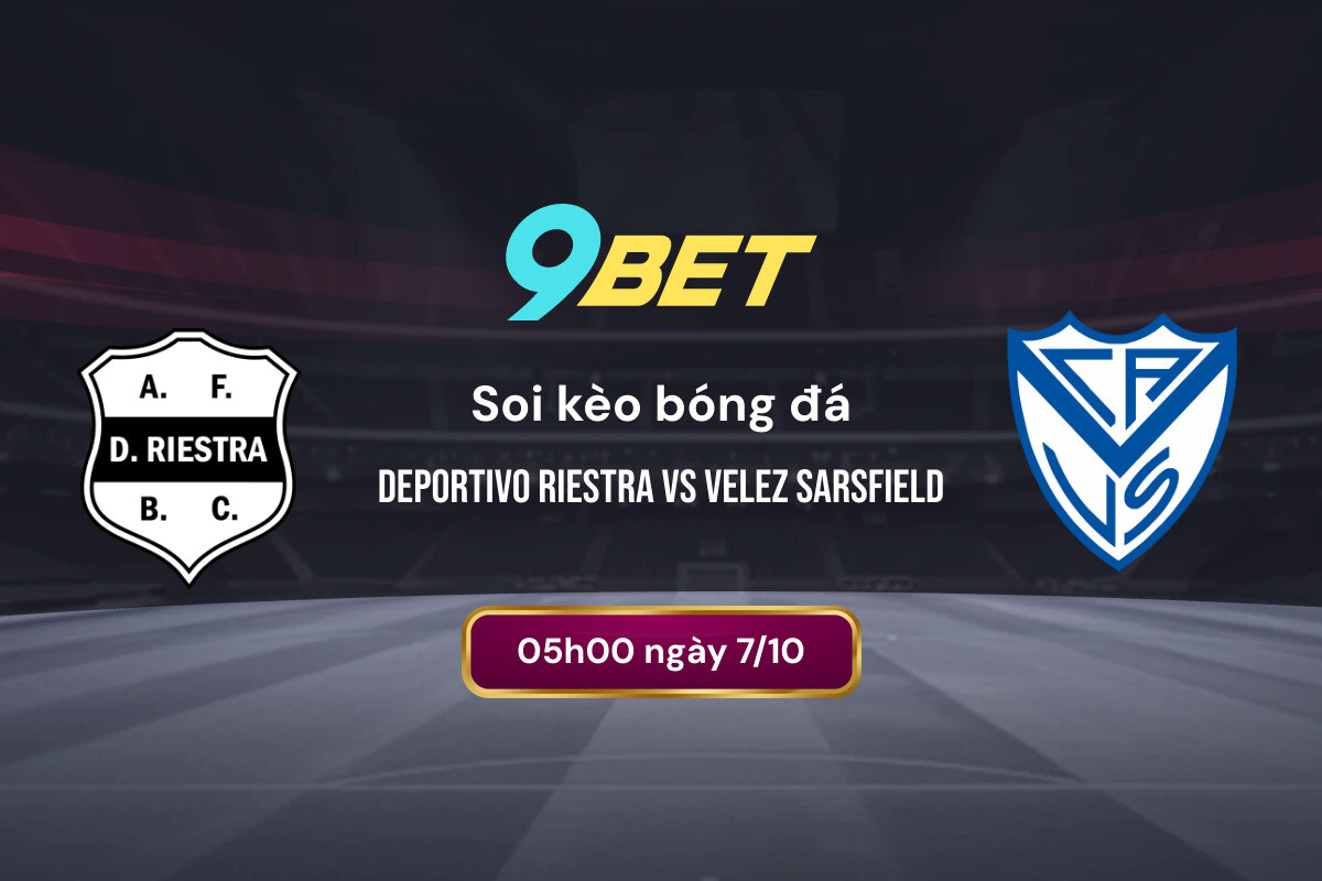 Soi Kèo Bóng đá Deportivo Riestra Vs Velez Sarsfield 9bet