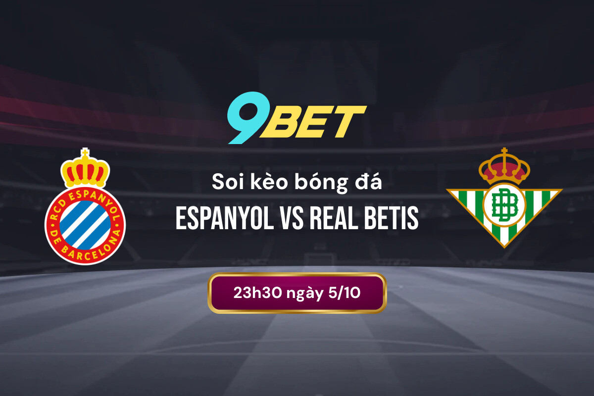 Soi Kèo Bóng đá Espanyol Vs Real Betis 9bet