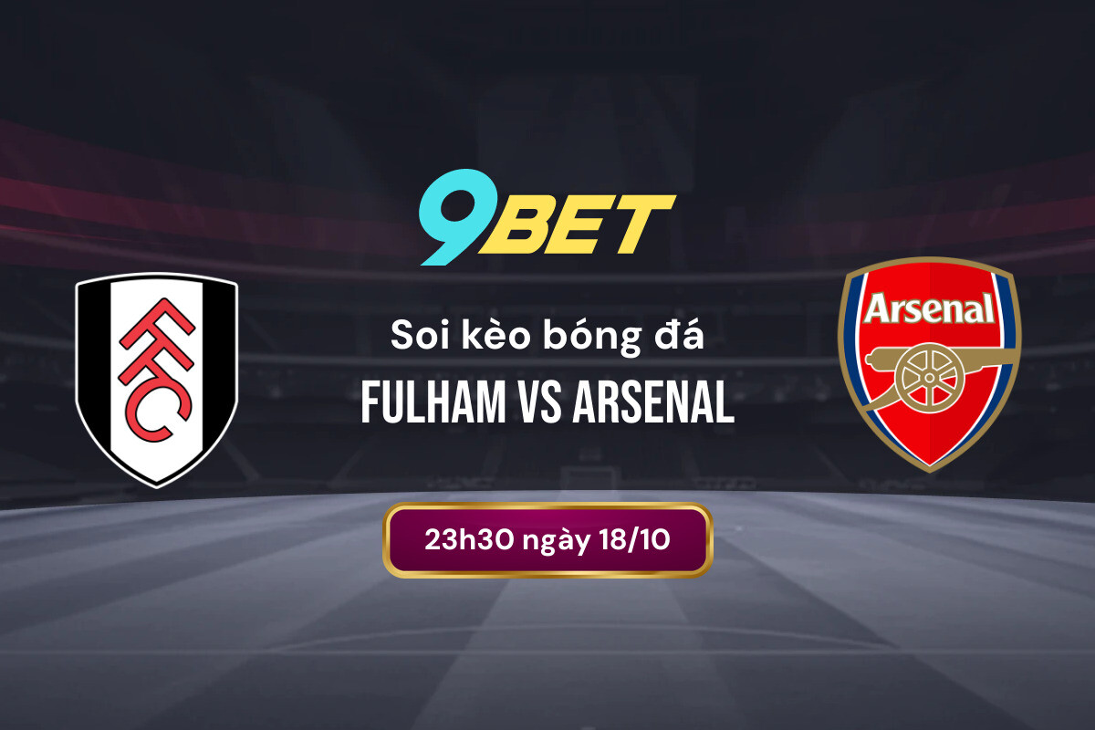 Soi Kèo Bóng đá Fulham Vs Arsenal 9bet