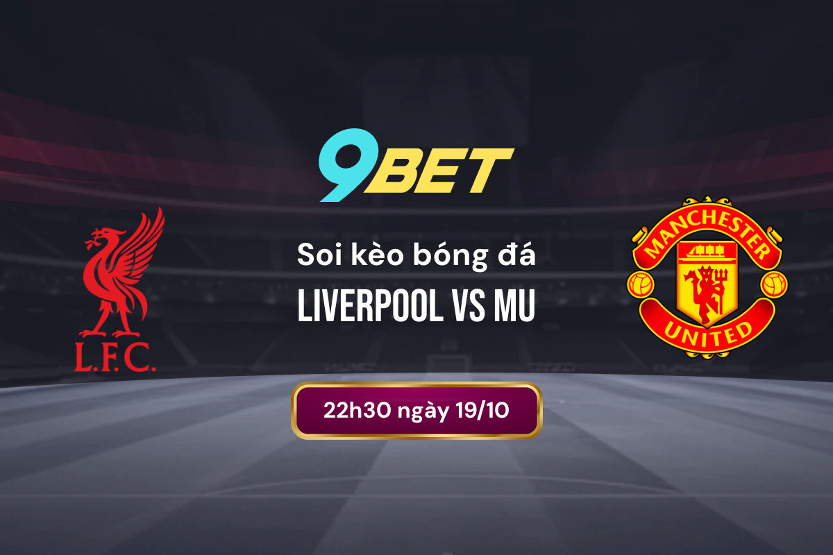 Soi Kèo Bóng đá Liverpool Vs Mu 9bet