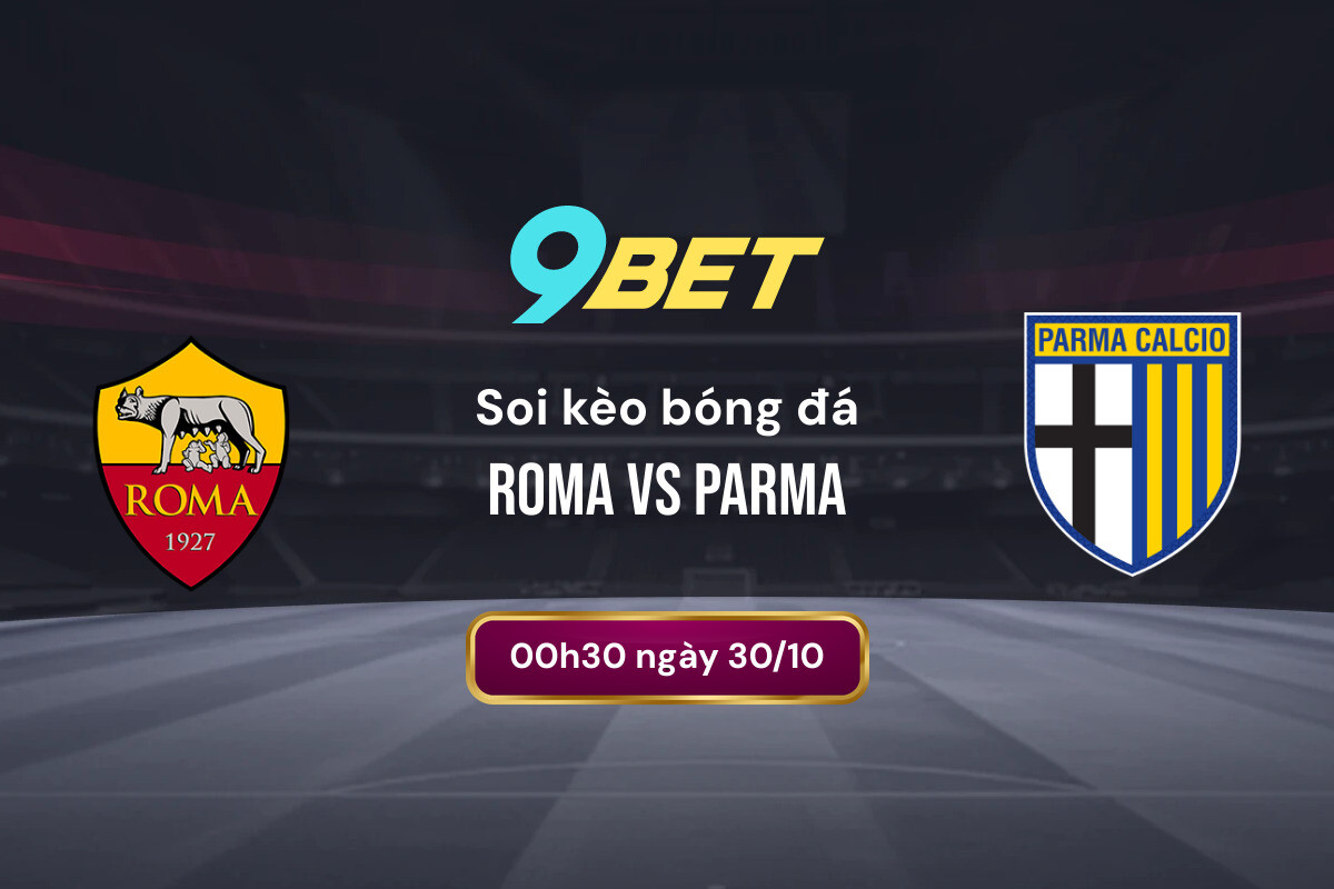 Soi Kèo Bóng đá Roma Vs Parma 9bet